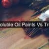 Water Soluble Oil Paints vs Traditional