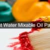 best mixable oil paints