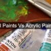 oil paints vs acrylic paints