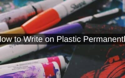 How to Write on Plastic Permanently